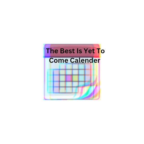 The Best Is Yet To Come Calendar